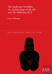The Sardinian Neolithic: An Archaeology Of The 6th And 5th Millennia Bce
