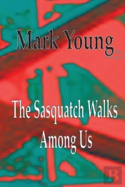 The Sasquatch Walks Among Us