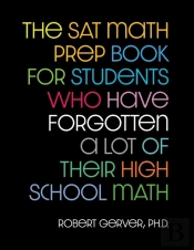 The Sat Math Prep Book For Students Who Have Forgotten A Lot Of Their High School Math