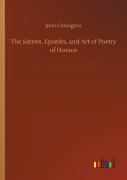 The Satires, Epistles, And Art Of Poetry Of Horace