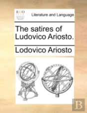 The Satires Of Ludovico Ariosto.
