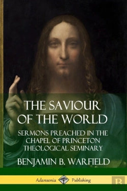 Bertrand.pt - The Saviour Of The World: Sermons Preached In The Chapel Of Princeton Theological Seminary