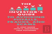 The Savvy Investor'S Guide To Avoiding Pitfalls, Frauds, And Scams