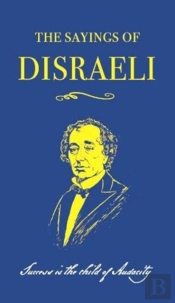 The Sayings Of Benjamin Disraeli