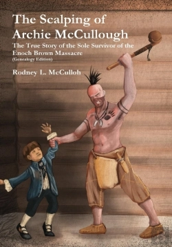 Bertrand.pt - The Scalping Of Archie Mccullough: The True Story Of The Sole Survivor Of The Enoch Brown Massacre (Genealogy Edition)