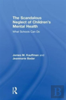 The Scandalous Neglect Of Childrenâ€™S Mental Health