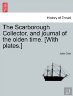 Bertrand.pt - The Scarborough Collector, And Journal Of The Olden Time. (With Plates.)