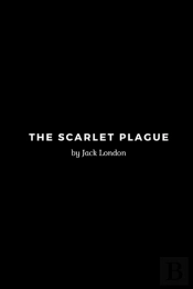 The Scarlet Plague By Jack London