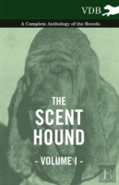 The Scent Hound Vol. I. - A Complete Anthology Of The Breeds
