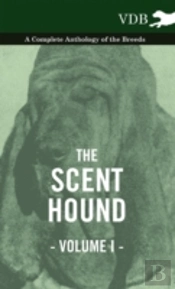 The Scent Hound Vol. I. - A Complete Anthology Of The Breeds