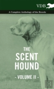 The Scent Hound Vol. Ii. - A Complete Anthology Of The Breeds