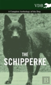 The Schipperke - A Complete Anthology Of The Dog