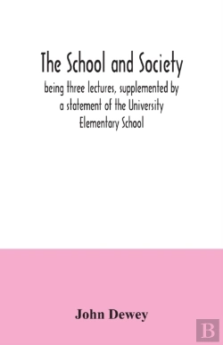 Bertrand.pt - The School And Society; Being Three Lectures, Supplemented By A Statement Of The University Elementary School