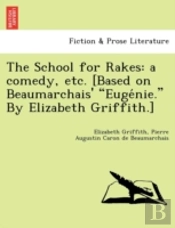 The School For Rakes: A Comedy, Etc. (Ba
