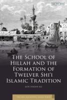 The School Of Hillah And The Formation Of Twelver Shiâ€˜I Islamic Tradition