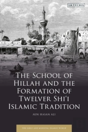 The School Of Hillah And The Formation Of Twelver Shiâ€˜I Islamic Tradition
