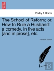 The School Of Reform; Or, How To Rule A