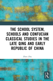 The School System, Schools And Confucian Classical Studies In The Late Qing And Early Republic Of China