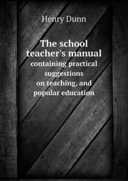 Bertrand.pt - The School Teacher'S Manual Containing Practical Suggestions On Teaching, And Popular Education