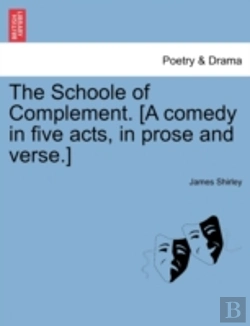 Bertrand.pt - The Schoole Of Complement. (A Comedy In Five Acts, In Prose And Verse.)
