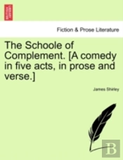 The Schoole Of Complement. (A Comedy In