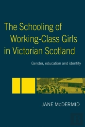 The Schooling Of Working-Class Girls In Victorian Scotland