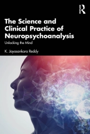 The Science And Clinical Practice Of Neuropsychoanalysis