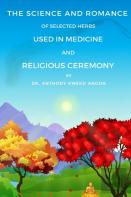 The Science And Romance Of Selected Herbs Used In Medicine And Religious Ceremony