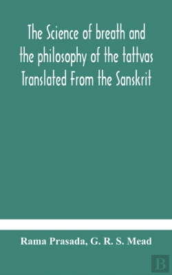 Bertrand.pt - The Science Of Breath And The Philosophy Of The Tattvas Translated From The Sanskrit, With Introductory And Explanatory Essays On Nature S Finer Forces