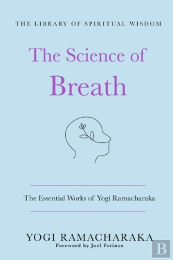 Bertrand.pt - The Science Of Breath: The Essential Works Of Yogi Ramacharaka