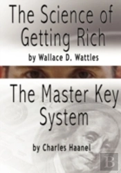 The Science Of Getting Rich By Wallace D. Wattles And The Master Key System By Charles Haanel