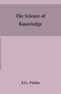 The Science Of Knowledge