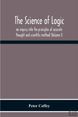 Bertrand.pt - The Science Of Logic; An Inquiry Into The Principles Of Accurate Thought And Scientific Method (Volume I)
