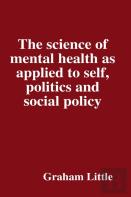 The Science Of Mental Health As Applied To Self, Politics And Social Policy