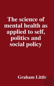 The Science Of Mental Health As Applied To Self, Politics And Social Policy