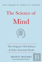 The Science Of Mind:The Original 1926 Edition & Other Essential Works
