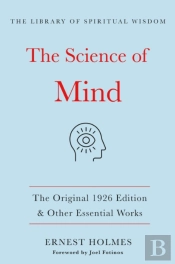 The Science Of Mind:The Original 1926 Edition & Other Essential Works