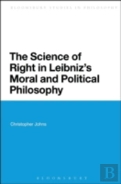 The Science Of Right In Leibniz'S Moral And Political Philosophy