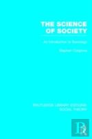 The Science Of Society (Rle Social Theory)