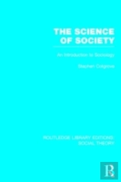 The Science Of Society (Rle Social Theory)