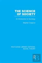 The Science Of Society (Rle Social Theory)