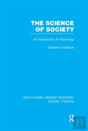 The Science Of Society (Rle Social Theory)