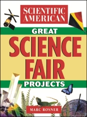 The Scientific American Book Of Great Science Fair Projects
