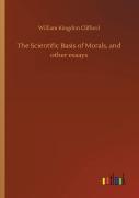 The Scientific Basis Of Morals, And Other Essays