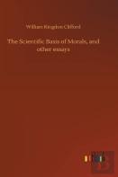 The Scientific Basis Of Morals, And Other Essays