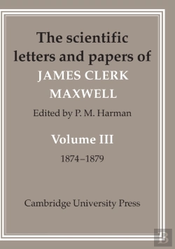 Bertrand.pt - The Scientific Letters And Papers Of James Clerk Maxwell: Volume 3, 1874â€“1879