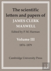 The Scientific Letters And Papers Of James Clerk Maxwell1874-1879
