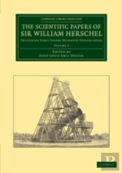 The Scientific Papers Of Sir William Herschel: Volume 1