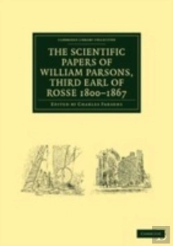 Bertrand.pt - The Scientific Papers Of William Parsons, Third Earl Of Rosse 1800â€“1867