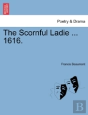 The Scornful Ladie ... 1616.